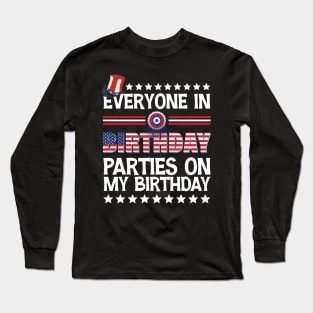 Funny Everyone In America Parties On My Birthday Long Sleeve T-Shirt